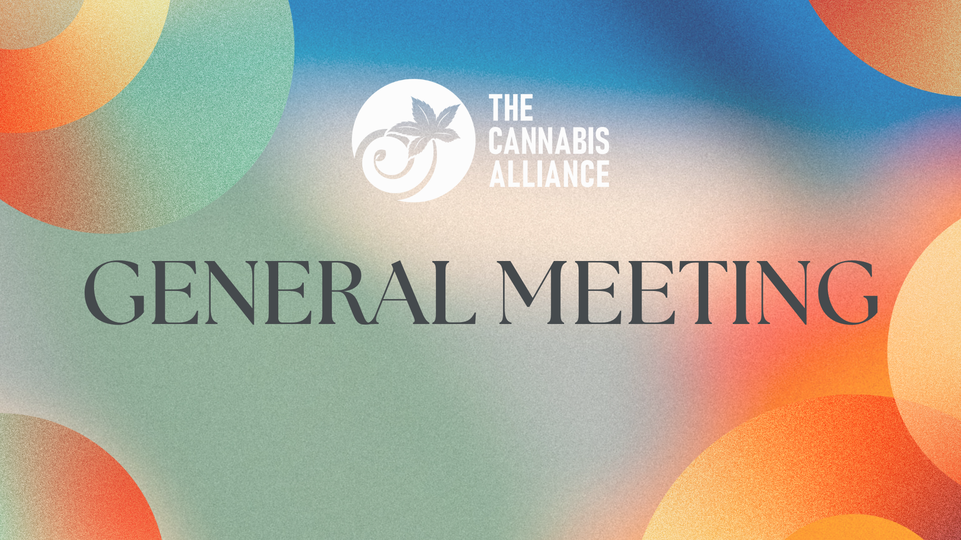 The Cannabis Alliance General Monthly Meeting